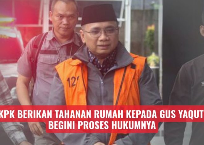 KPK Berikan Tahanan Rumah kepada Gus Yaqut, Begini Proses Hukumnya