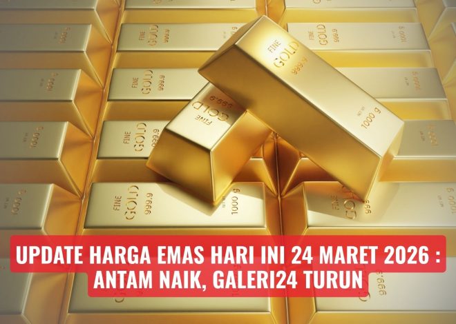 Update Harga Emas Hari Ini 24 Maret 2026: Antam Naik, Galeri24 Turun