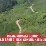 Wisata Nirmala Bogor, Destinasi Baru di Kaki Gunung Halimun Salak