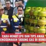 Cara Hemat LPG dan Tips Aman Menggunakan Tabung Gas di Rumah