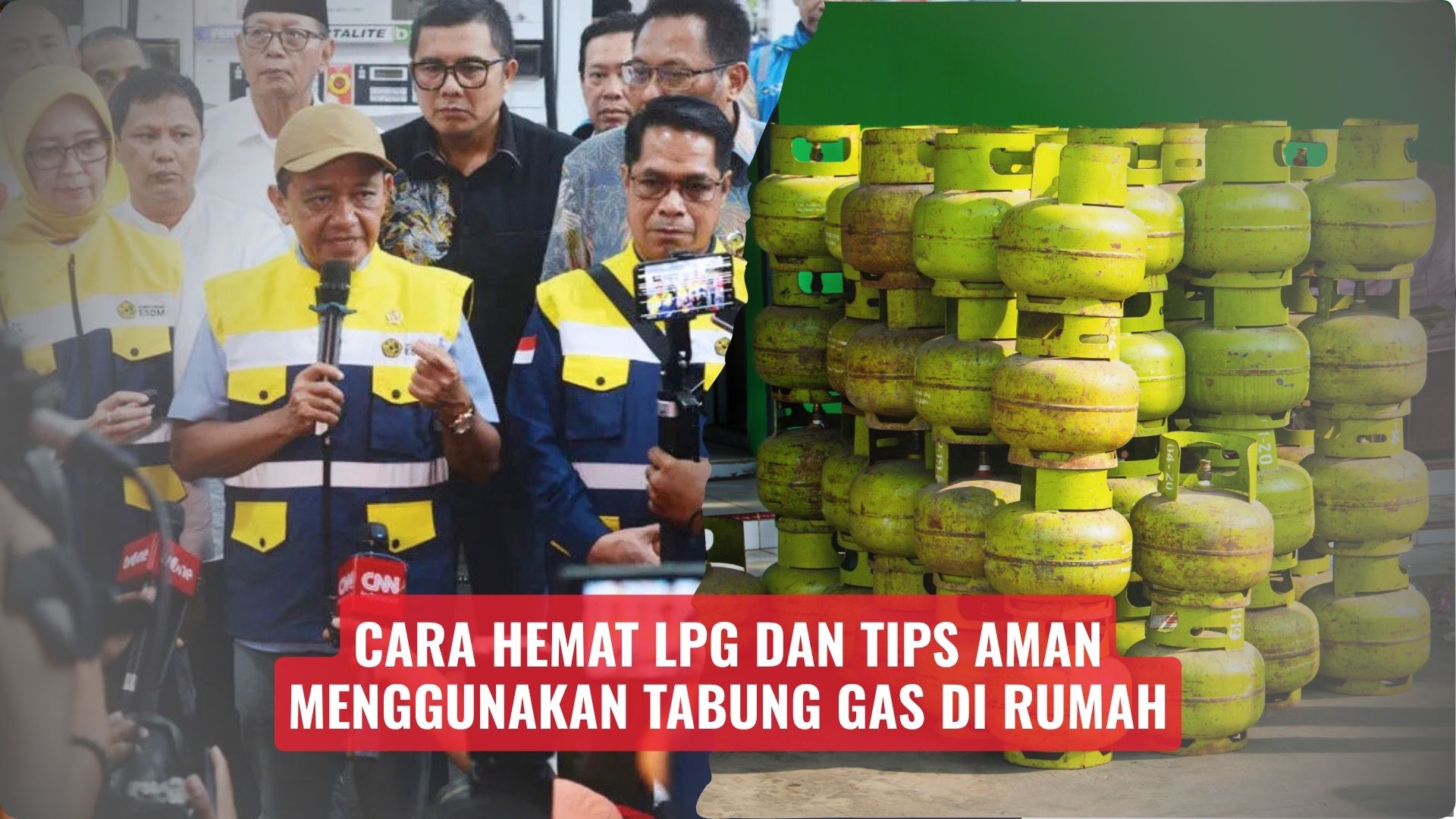 Cara Hemat LPG dan Tips Aman Menggunakan Tabung Gas di Rumah