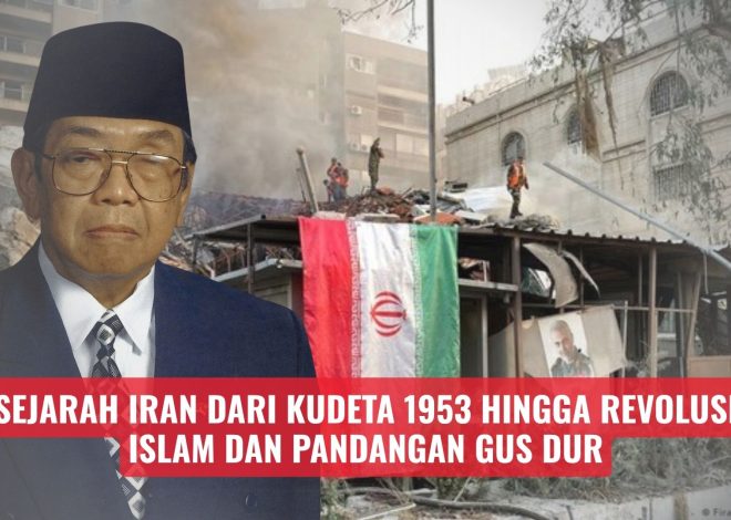 Sejarah Iran dari Kudeta 1953 hingga Revolusi Islam dan Pandangan Gus Dur