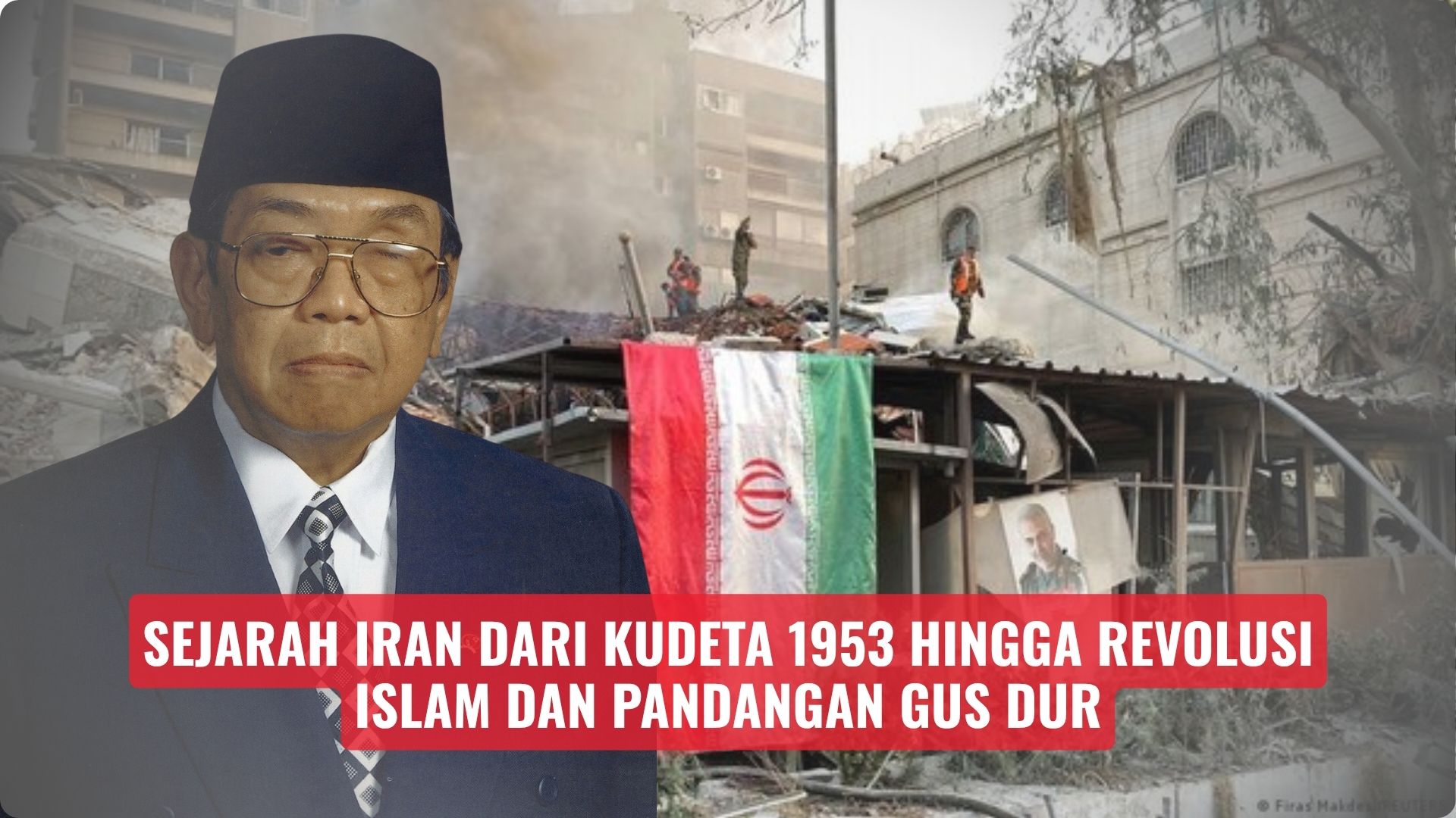 Sejarah Iran dari Kudeta 1953 hingga Revolusi Islam dan Pandangan Gus Dur