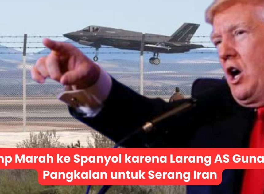 Trump Marah ke Spanyol karena Larang AS Gunakan Pangkalan untuk Serang Iran