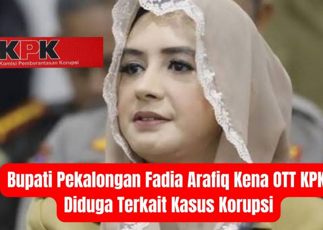 Bupati Pekalongan Fadia Arafiq Kena OTT KPK, Diduga Terkait Kasus Korupsi