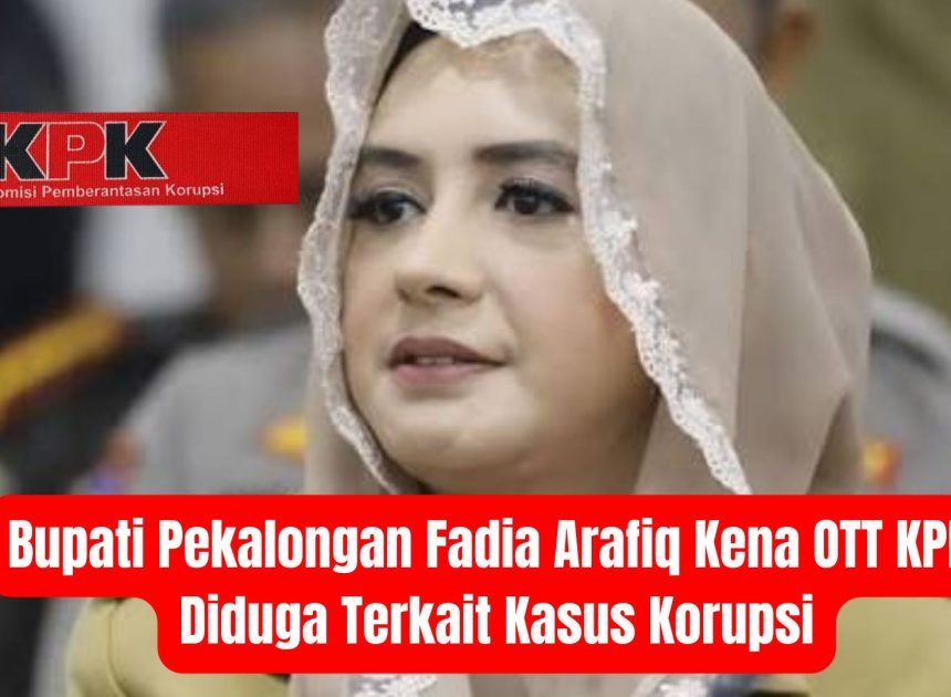 Bupati Pekalongan Fadia Arafiq Kena OTT KPK, Diduga Terkait Kasus Korupsi