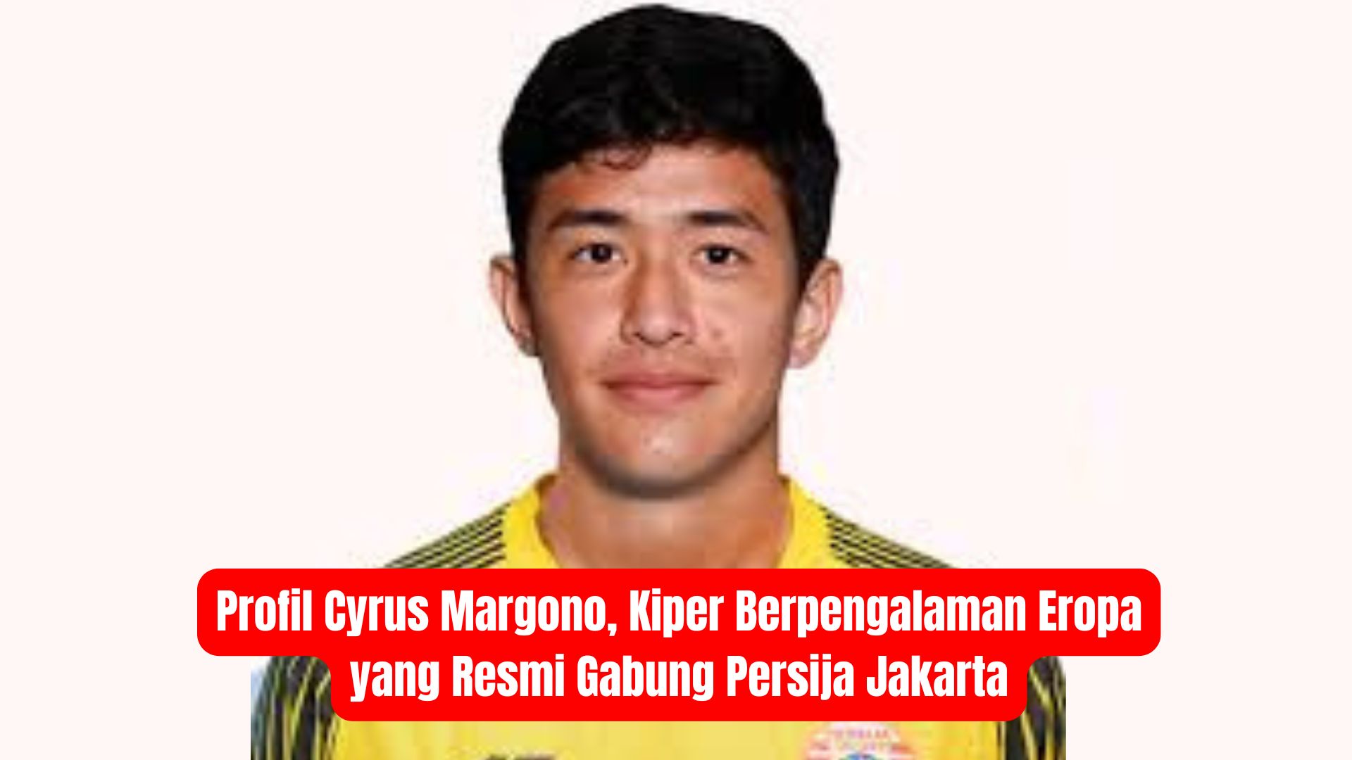 Profil Cyrus Margono, Kiper Berpengalaman Eropa yang Resmi Gabung Persija Jakarta