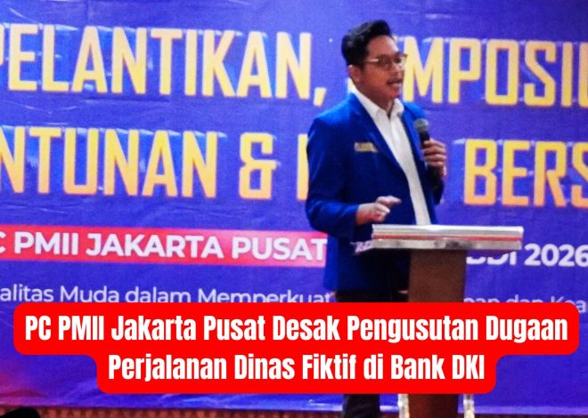 PC PMII Jakarta Pusat Desak Pengusutan Dugaan Perjalanan Dinas Fiktif di Bank DKI