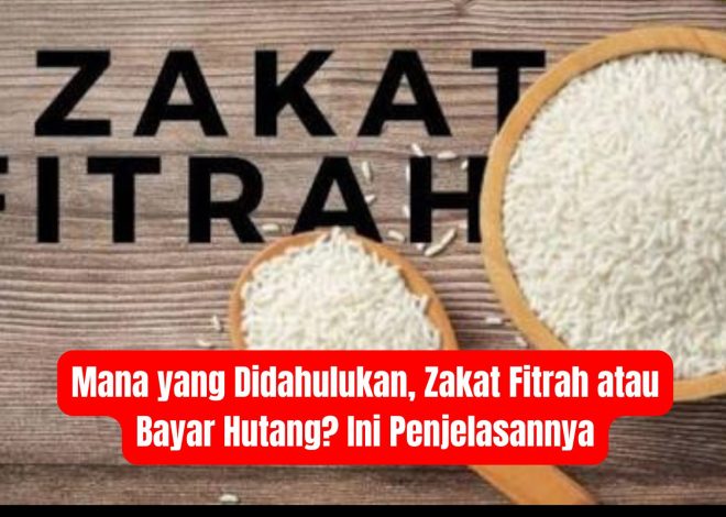 Mana yang Didahulukan, Zakat Fitrah atau Bayar Hutang? Ini Penjelasannya