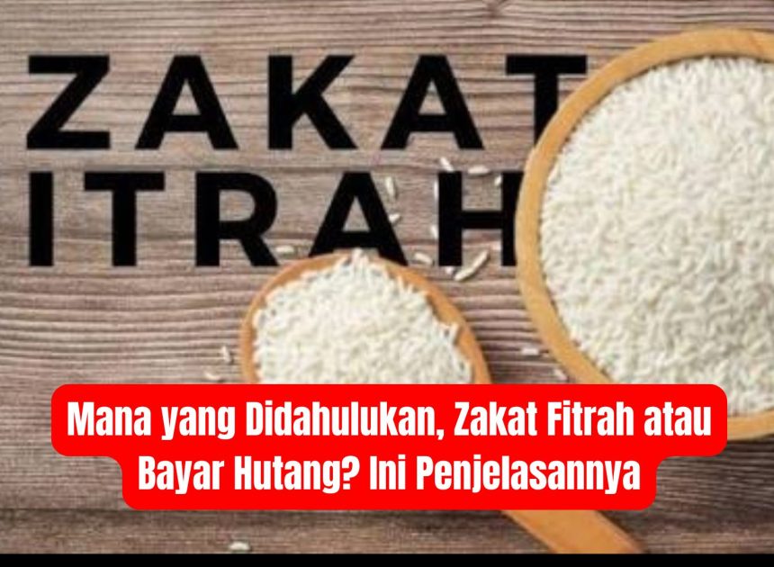 Mana yang Didahulukan, Zakat Fitrah atau Bayar Hutang? Ini Penjelasannya