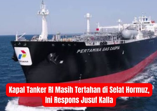 Kapal Tanker RI Masih Tertahan di Selat Hormuz, Ini Respons Jusuf Kalla