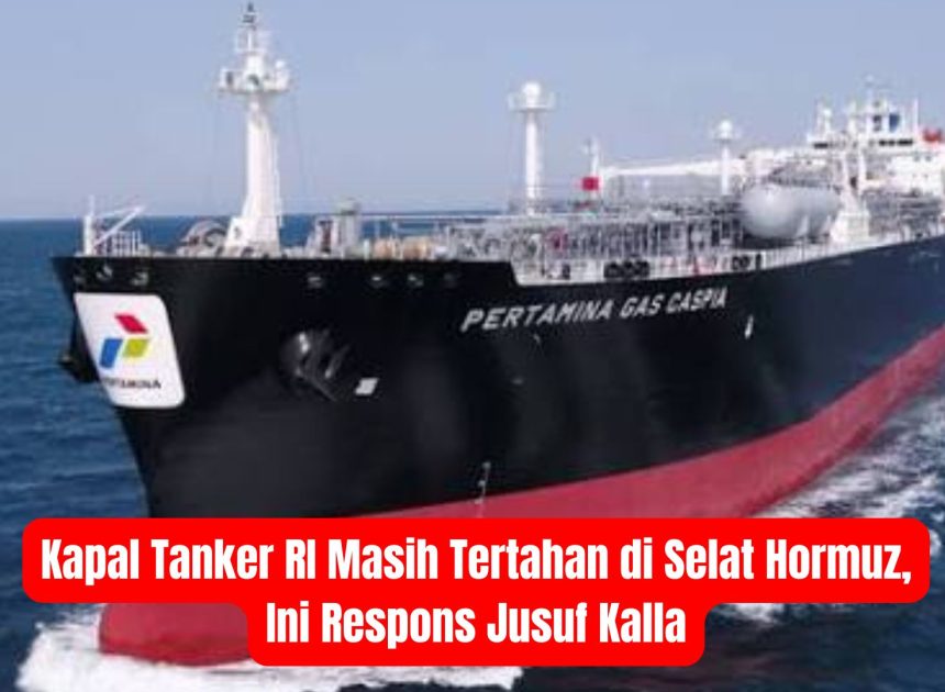 Kapal Tanker RI Masih Tertahan di Selat Hormuz, Ini Respons Jusuf Kalla