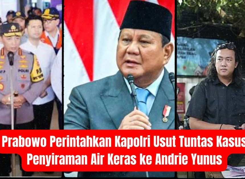 Prabowo Perintahkan Kapolri Usut Tuntas Kasus Penyiraman Air Keras ke Andrie Yunus