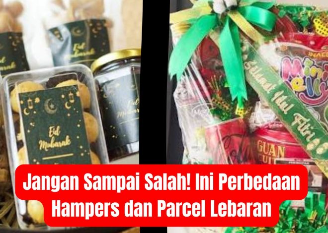 Jangan Sampai Salah! Ini Perbedaan Hampers dan Parcel Lebaran