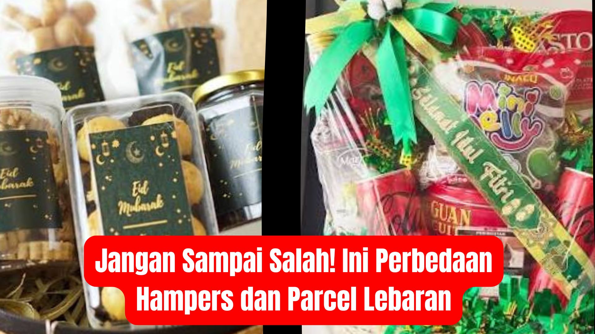 Jangan Sampai Salah! Ini Perbedaan Hampers dan Parcel Lebaran