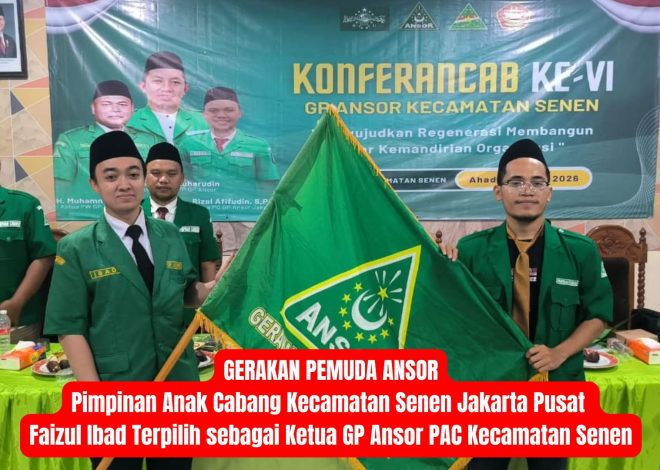 GERAKAN PEMUDA ANSOR Pimpinan Anak Cabang Kecamatan Senen Jakarta Pusat Faizul Ibad Terpilih sebagai Ketua GP Ansor PAC Kecamatan Senen
