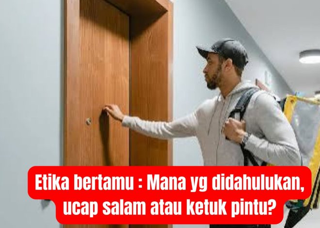 Etika bertamu : Mana yg didahulukan, ucap salam atau ketuk pintu?