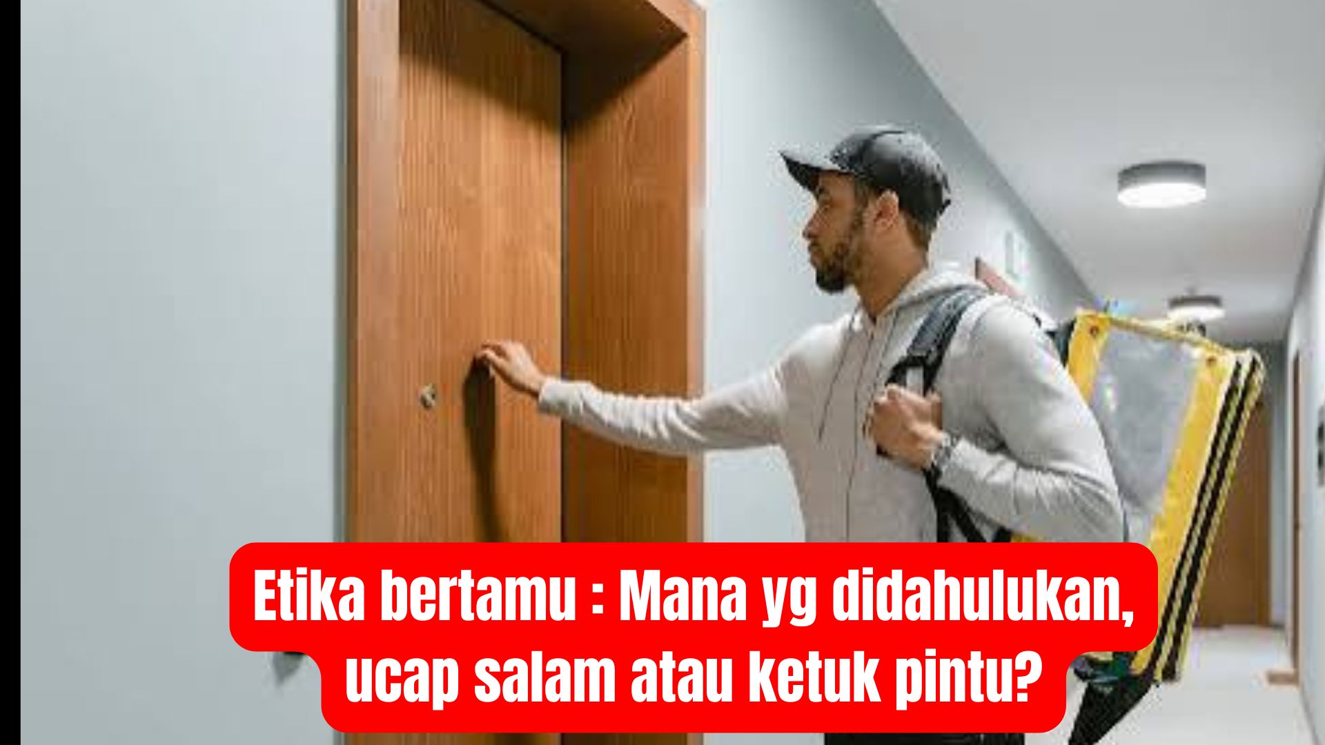Etika bertamu : Mana yg didahulukan, ucap salam atau ketuk pintu?