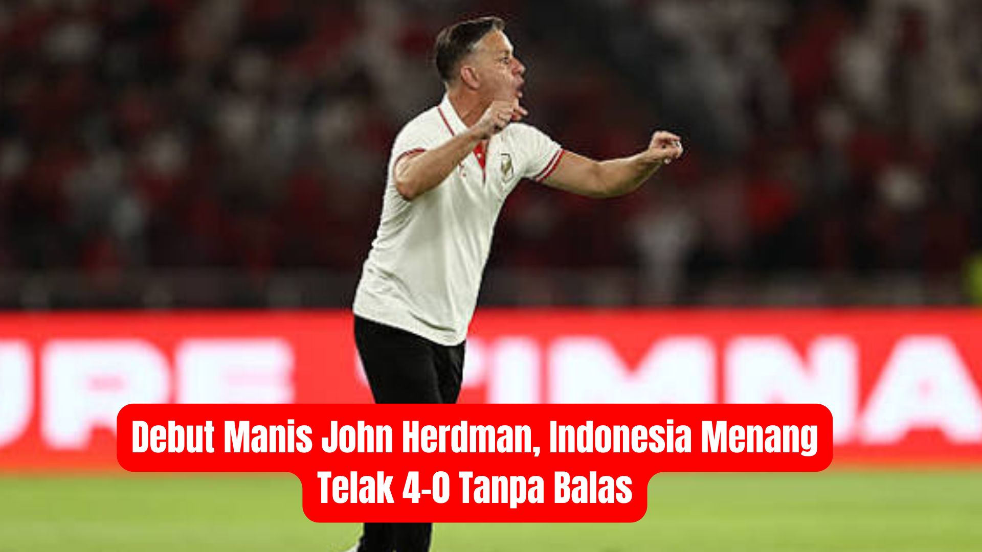 Debut Manis John Herdman, Indonesia Menang Telak 4-0 Tanpa Balas