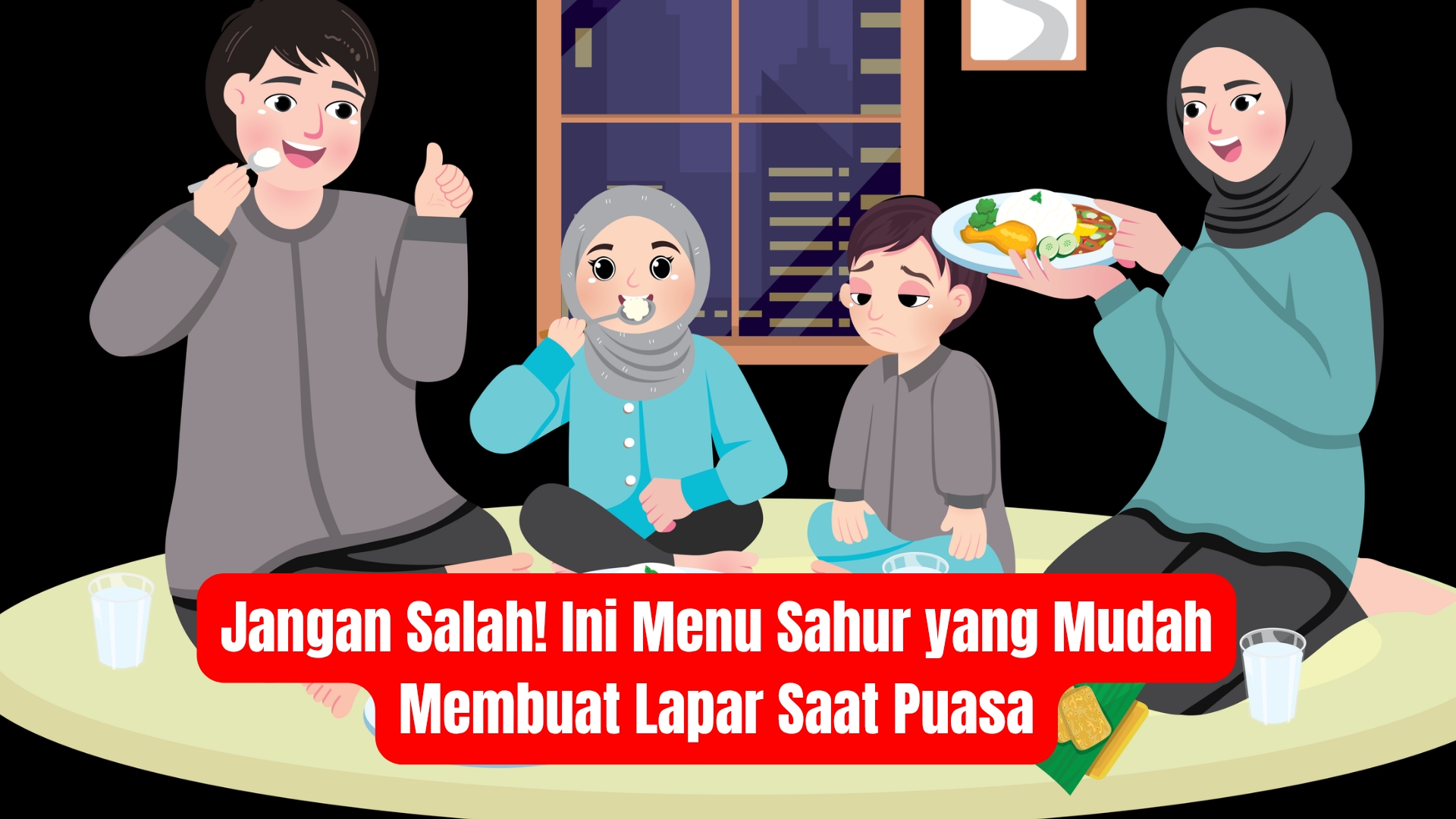 Jangan Salah! Ini Menu Sahur yang Mudah Membuat Lapar Saat Puasa