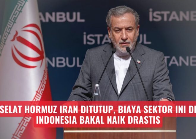 Iran Tutup Selat Hormuz, biaya sektor ini Di indonesia bakalan naik Drastis