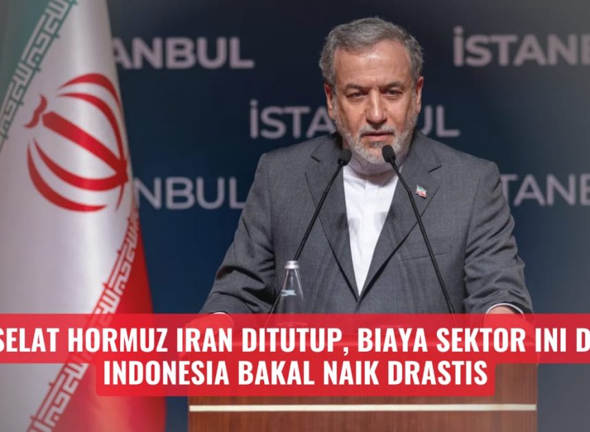 Iran Tutup Selat Hormuz, biaya sektor ini Di indonesia bakalan naik Drastis