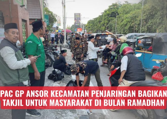 PAC GP ANSOR KECAMATAN PENJARINGAN BAGIKAN TAKJIL UNTUK MASYARAKAT DI BULAN RAMADHAN