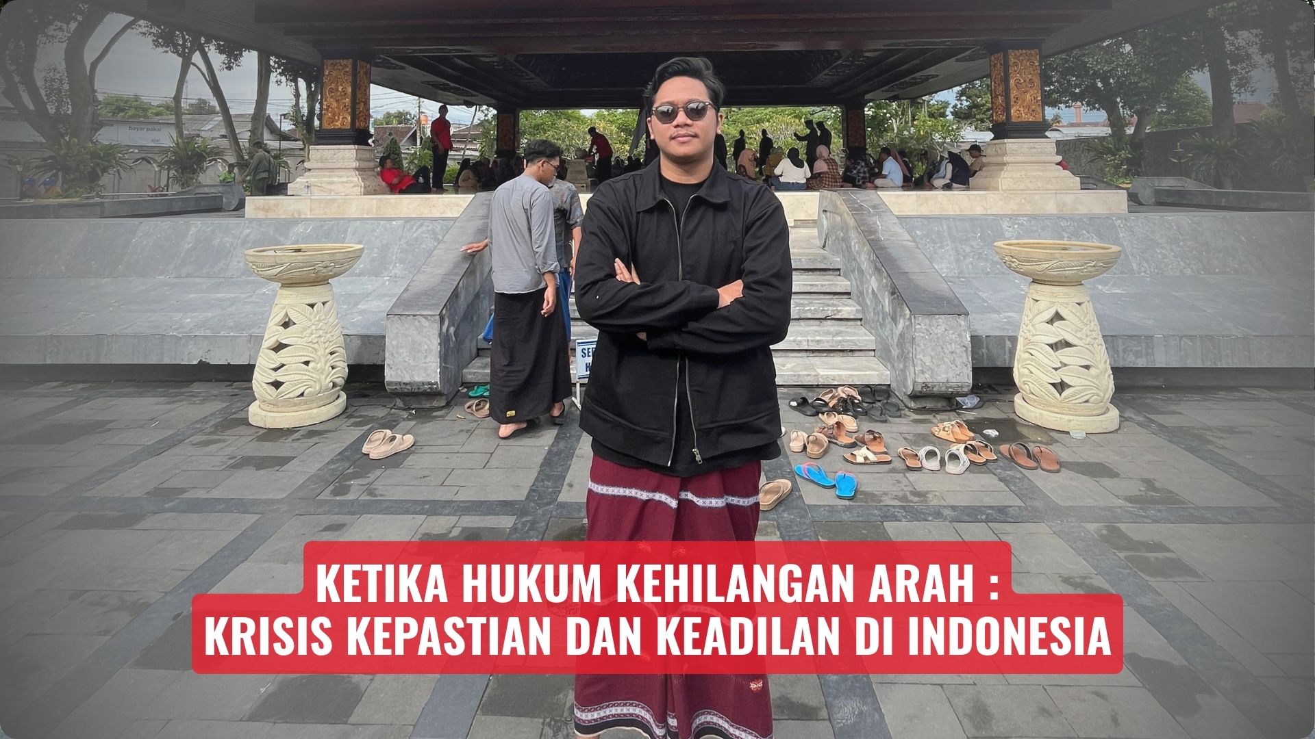 Ketika Hukum Kehilangan Arah: Krisis Kepastian dan Keadilan di Indonesia