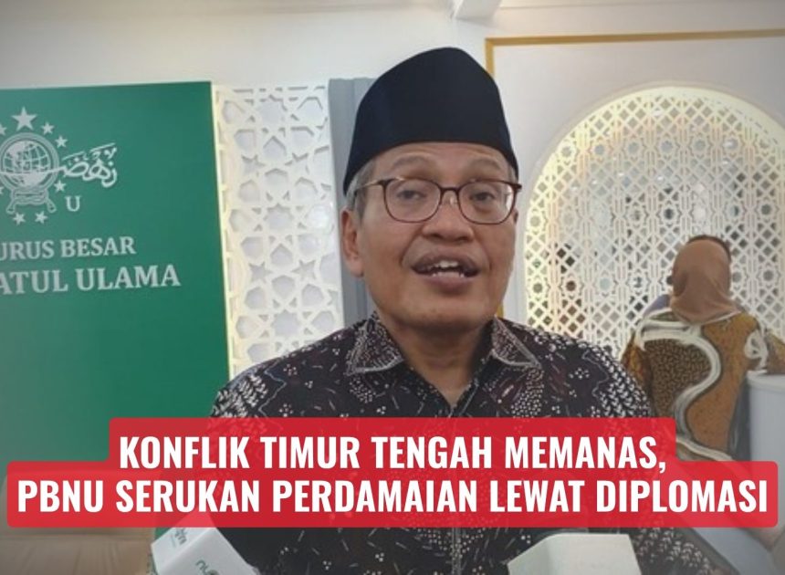 Konflik Timur Tengah Memanas, PBNU Serukan Perdamaian Lewat Diplomasi