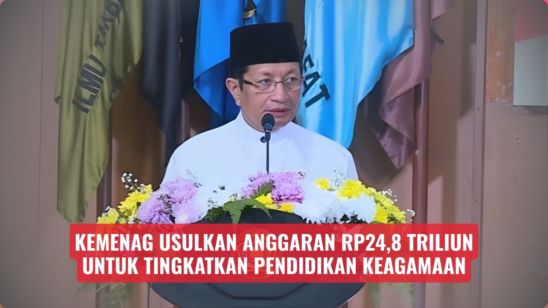 Kemenag Usulkan Anggaran Rp24,8 Triliun untuk Tingkatkan Pendidikan Keagamaan