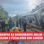 Dampak KA Bangunkarta Anjlok: KAI Batalkan 8 Perjalanan dan Ganggu 19 Rute