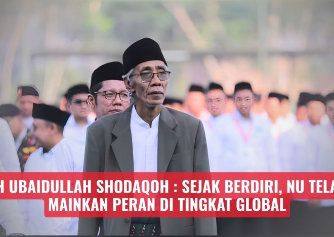 KH Ubaidullah Shodaqoh : Sejak Berdiri, NU Telah Mainkan Peran di Tingkat Global