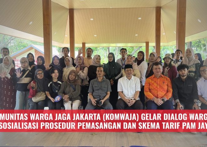 Komunitas Warga Jaga Jakarta (KOMWAJA) Gelar Dialog Warga : Sosialisasi Prosedur Pemasangan dan Skema Tarif PAM Jaya