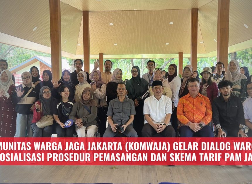 Komunitas Warga Jaga Jakarta (KOMWAJA) Gelar Dialog Warga : Sosialisasi Prosedur Pemasangan dan Skema Tarif PAM Jaya