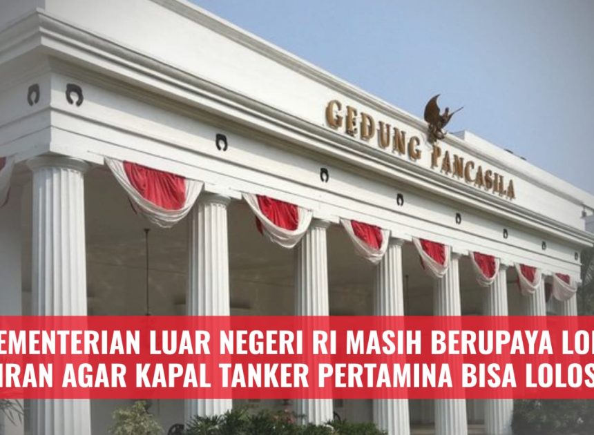 Kementerian Luar Negeri RI Masih Berupaya Lobi Iran Agar Kapal Tanker Pertamina Bisa Lolos