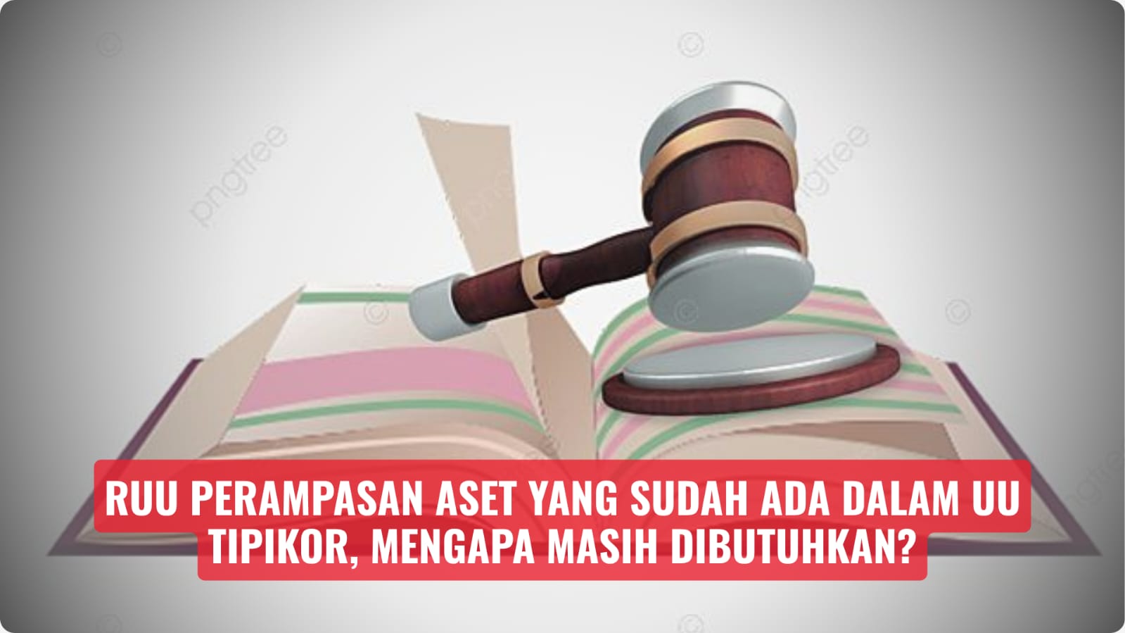 RUU Perampasan Aset yang Sudah Ada dalam UU Tipikor, Mengapa Masih Dibutuhkan?