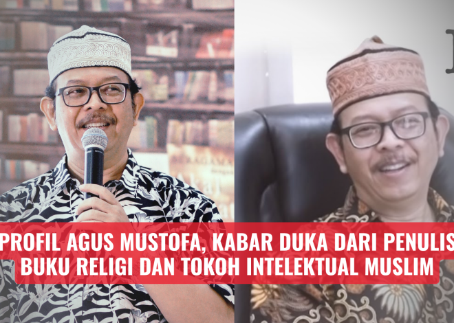 Profil Agus Mustofa, Kabar Duka dari Penulis Buku Religi dan Tokoh Intelektual Muslim