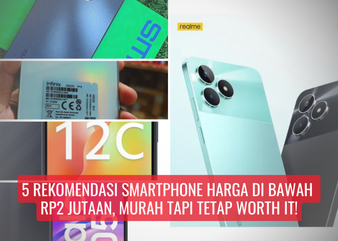 5 Rekomendasi Smartphone Harga di Bawah Rp2 Jutaan, Murah Tapi Tetap Worth It!