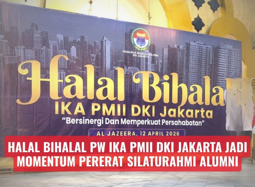 Halal Bihalal PW IKA PMII DKI Jakarta Jadi Momentum Pererat Silaturahmi Alumni