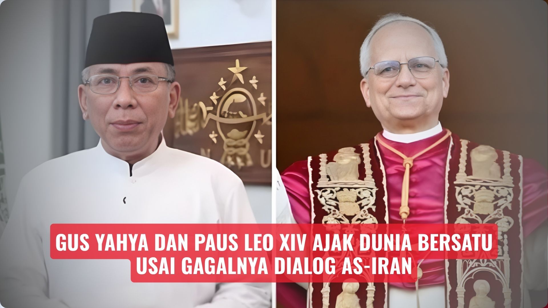 Gus Yahya dan Paus Leo XIV Ajak Dunia Bersatu Usai Gagalnya Dialog AS-Iran