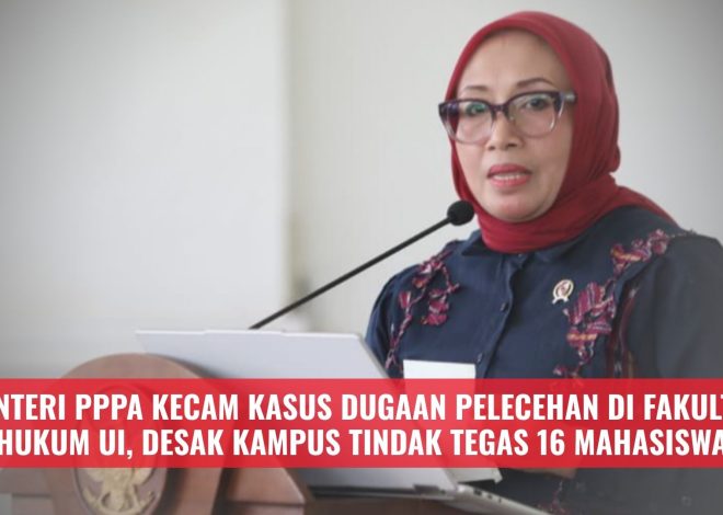 Menteri PPPA Kecam Kasus Dugaan Pelecehan di Fakultas Hukum UI, Desak Kampus Tindak Tegas 16 Mahasiswa