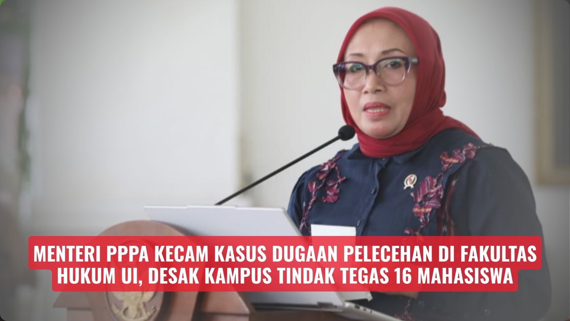 Menteri PPPA Kecam Kasus Dugaan Pelecehan di Fakultas Hukum UI, Desak Kampus Tindak Tegas 16 Mahasiswa