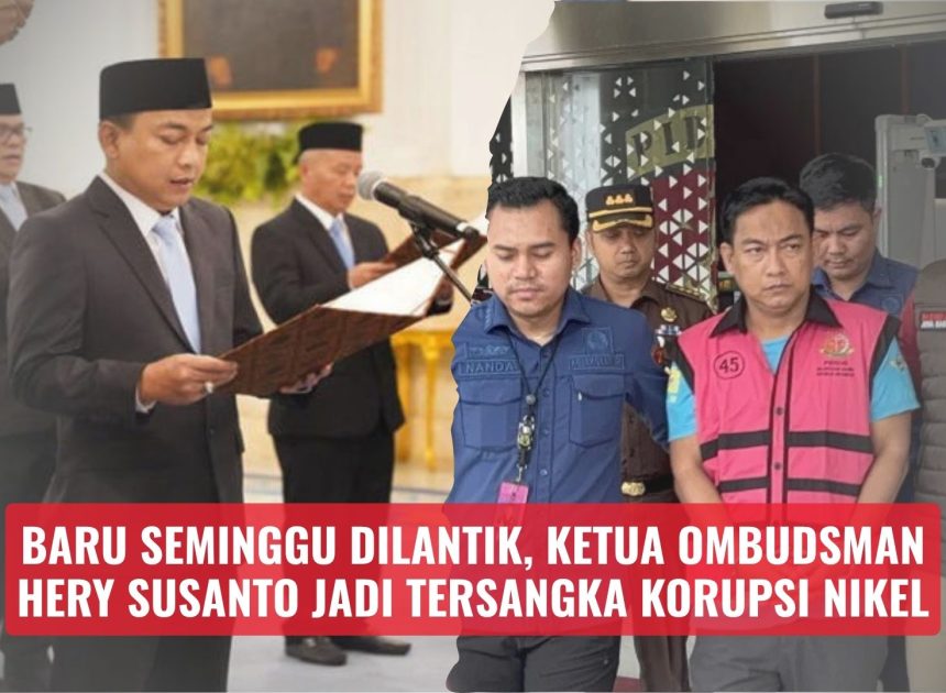 Baru Seminggu Dilantik, Ketua Ombudsman Hery Susanto Jadi Tersangka Korupsi Nikel