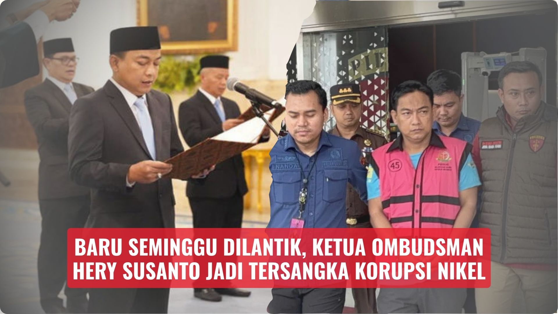 Baru Seminggu Dilantik, Ketua Ombudsman Hery Susanto Jadi Tersangka Korupsi Nikel
