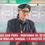 Rais Aam PBNU : Muktamar ke-35 NU Akan Digelar Tanggal 1-5 Agustus 2026