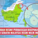 Sudah Resmi! Perbatasan Disepakati, Wilayah Sebatik Malaysia Resmi Milik Indonesia