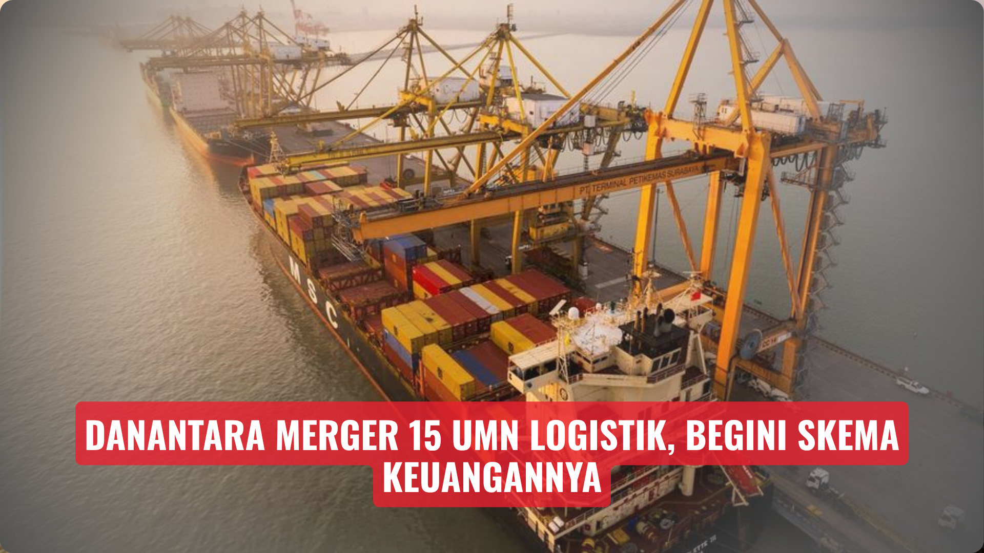 Danantara Merger 15 UMN Logistik, Begini Skema Keuangannya
