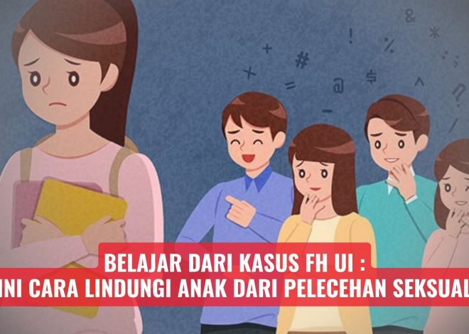 Belajar dari Kasus FH UI: Ini Cara Lindungi Anak dari Pelecehan Seksual