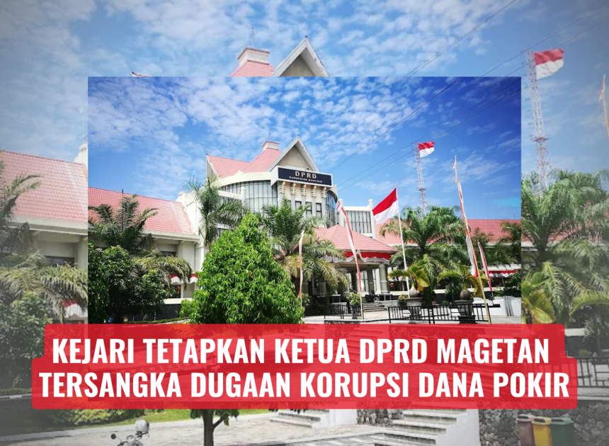 Kejari Tetapkan Ketua DPRD Magetan Tersangka Dugaan Korupsi Dana Pokir