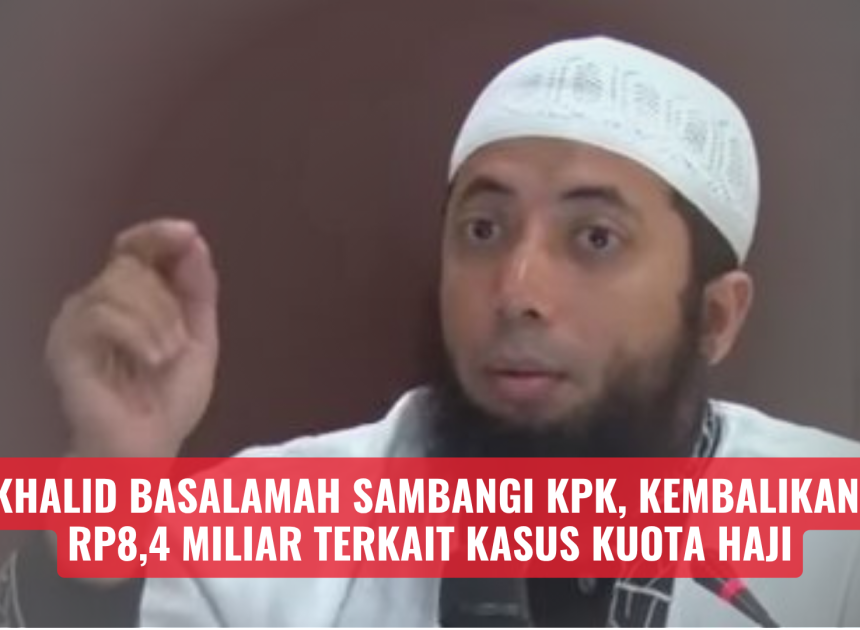 Khalid Basalamah Sambangi KPK, Kembalikan Rp8,4 Miliar Terkait Kasus Kuota Haji